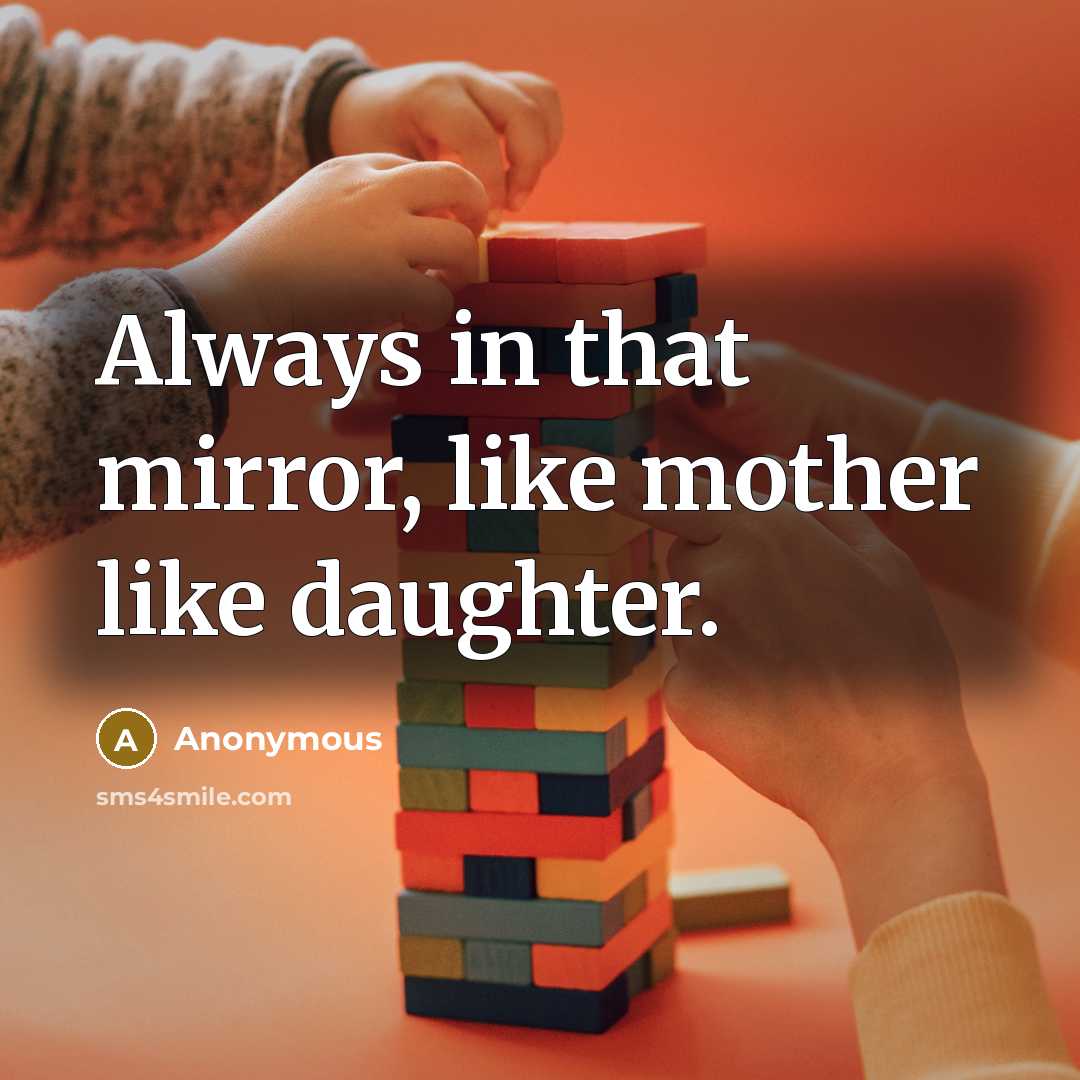 “Always in that mirror, like mother like daughter.…” quote by Anonymous