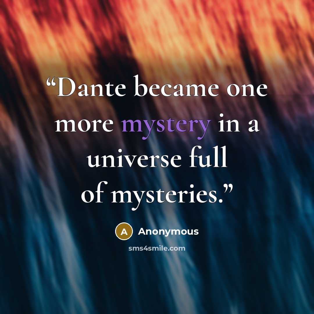 “Dante became one more mystery in a universe full of mysteries.” quote by Anonymous