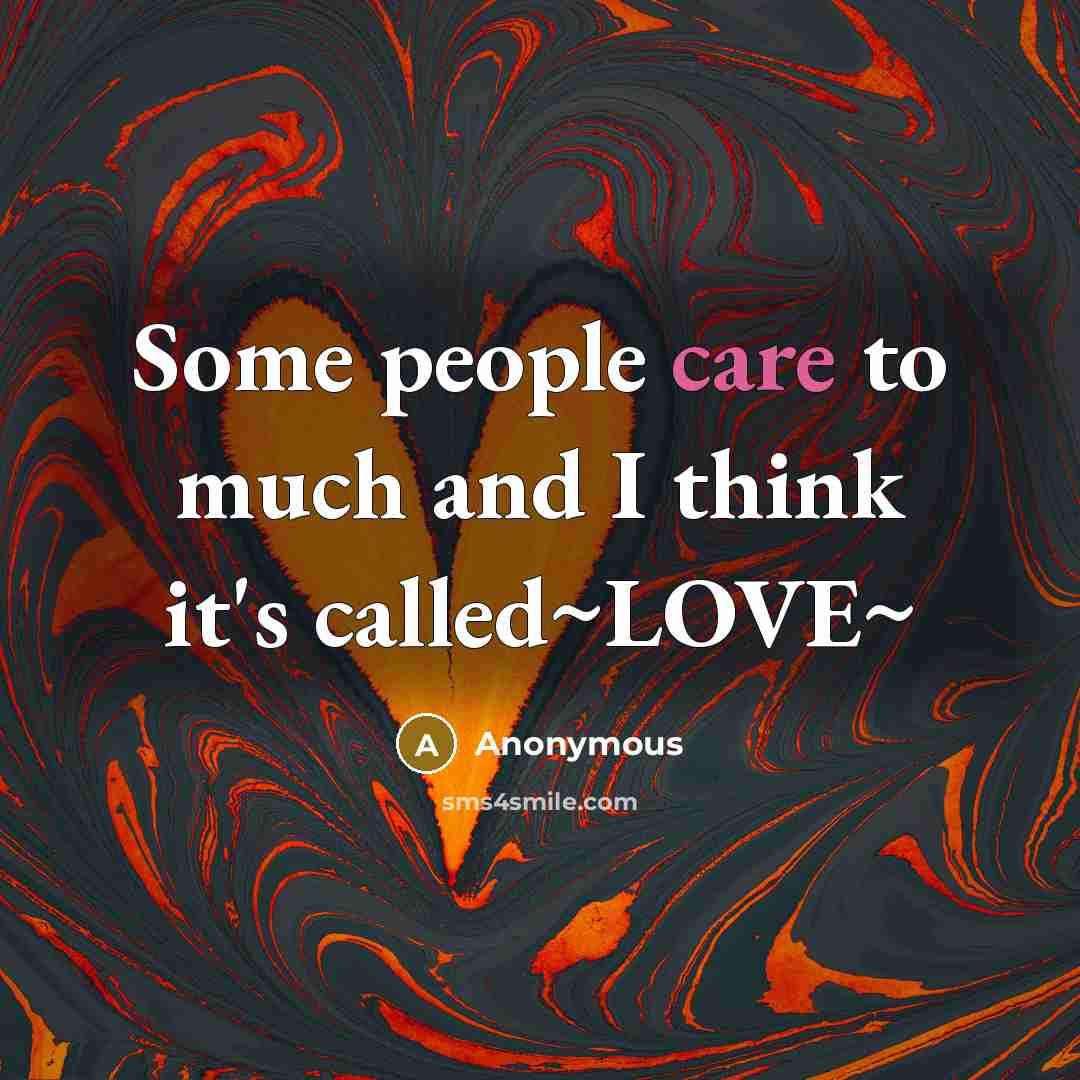 “Some people care to much and I think it's called~LOVE~…” quote by Anonymous