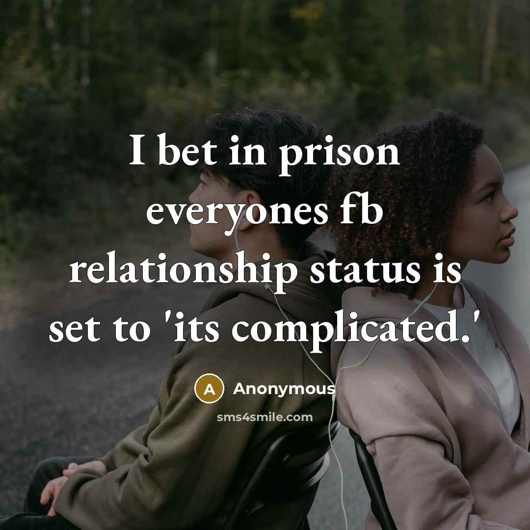 “I bet in prison everyones fb relationship status is set…” quote by Anonymous