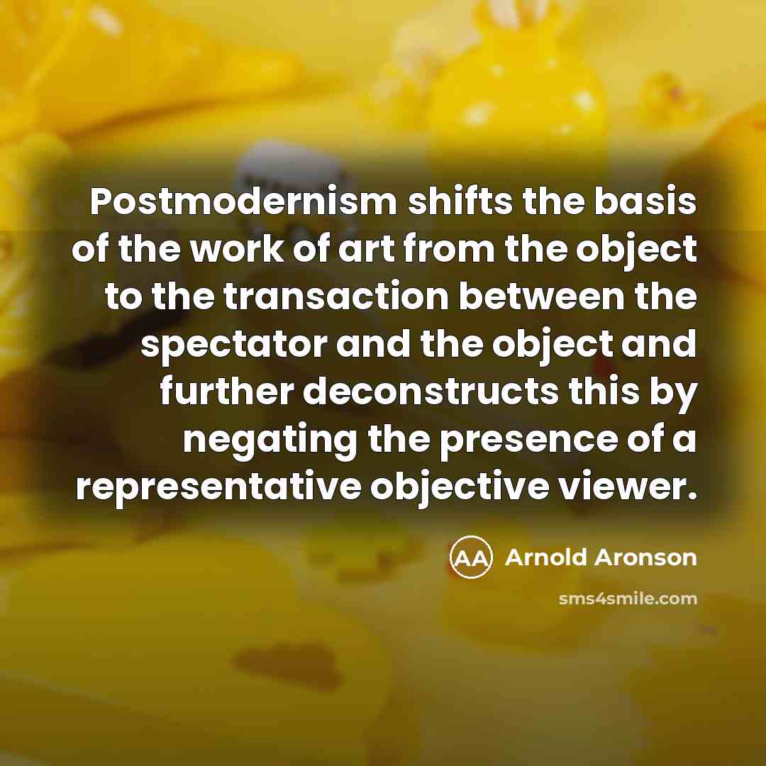 “Postmodernism shifts the basis of the work of art from…” quote by Arnold Aronson
