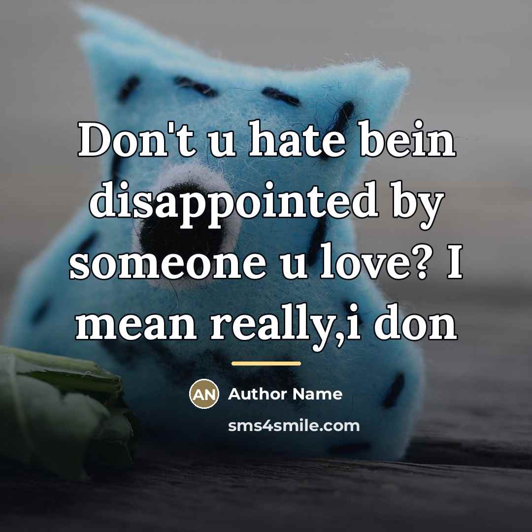 “Don't u hate bein disappointed by someone u love? I…” quote by Author Name