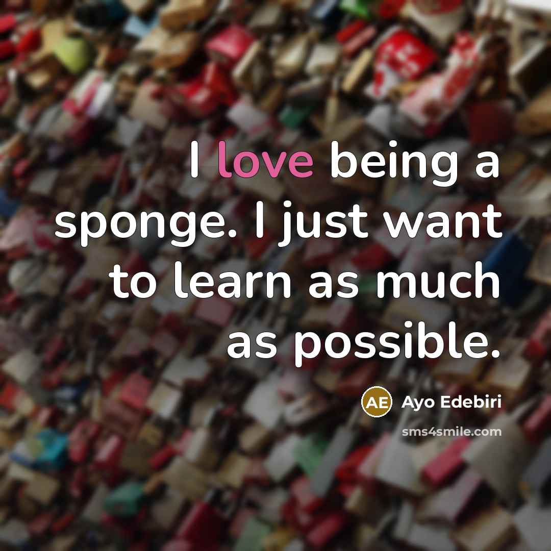 “I love being a sponge. I just want to learn…” quote by Ayo Edebiri