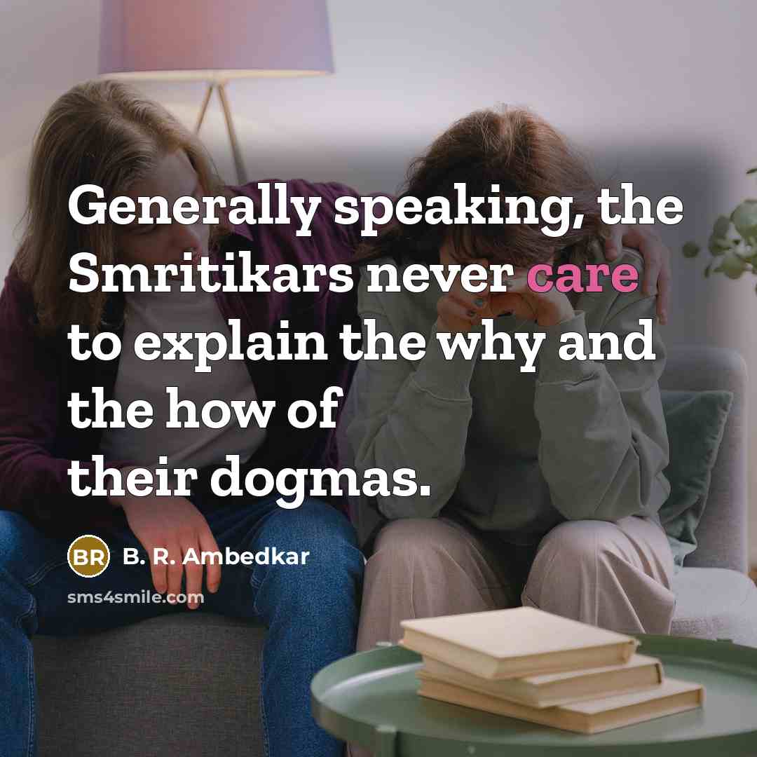 “Generally speaking, the Smritikars never care to explain the why…” quote by B. R. Ambedkar