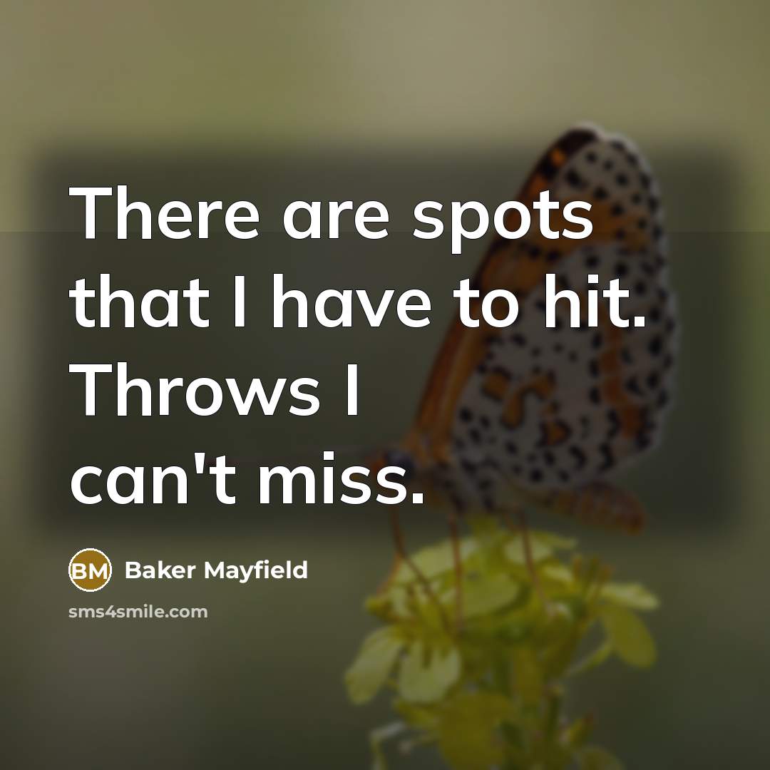 “There are spots that I have to hit. Throws I…” quote by Baker Mayfield