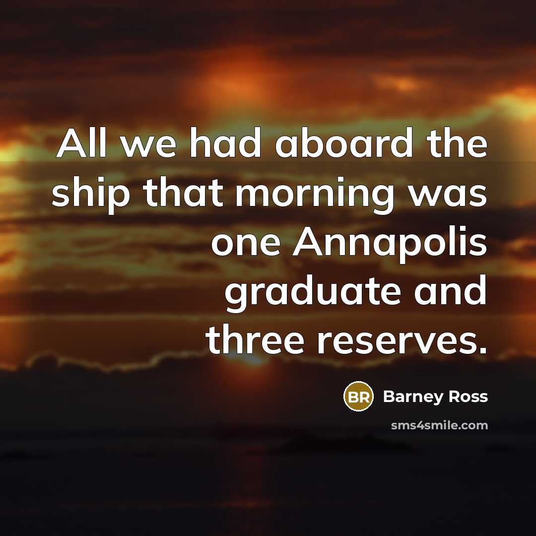 “All we had aboard the ship that morning was one…” quote by Barney Ross