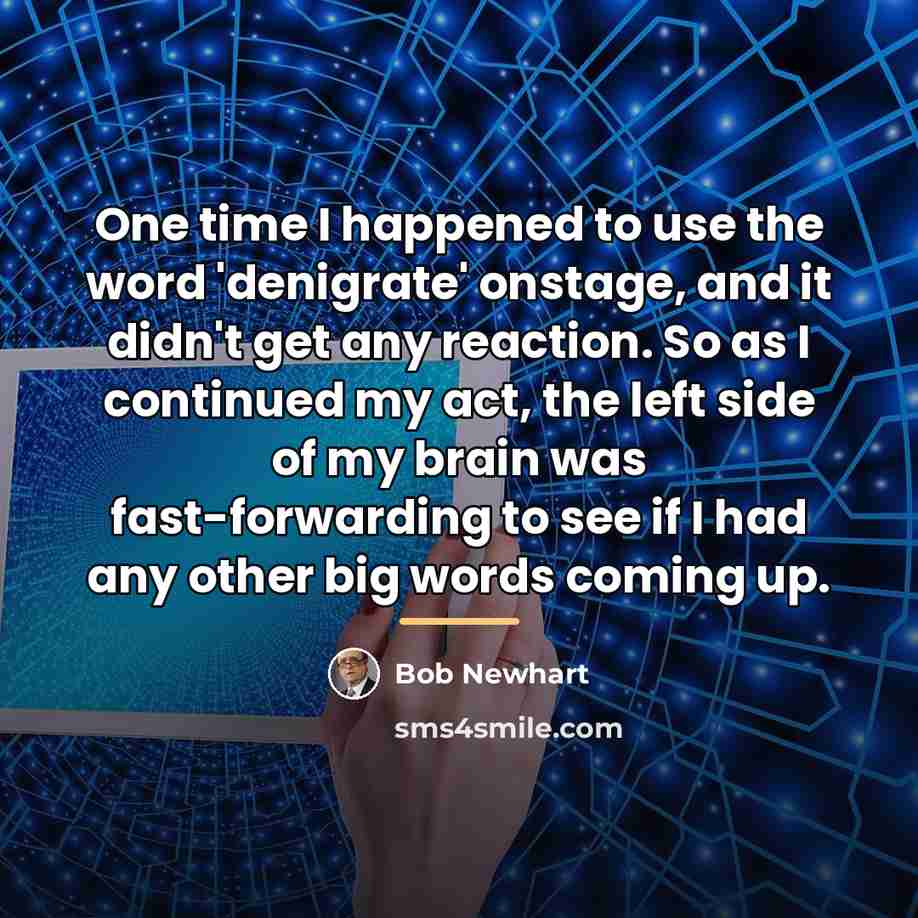 “One time I happened to use the word 'denigrate' onstage,…” quote by Bob Newhart