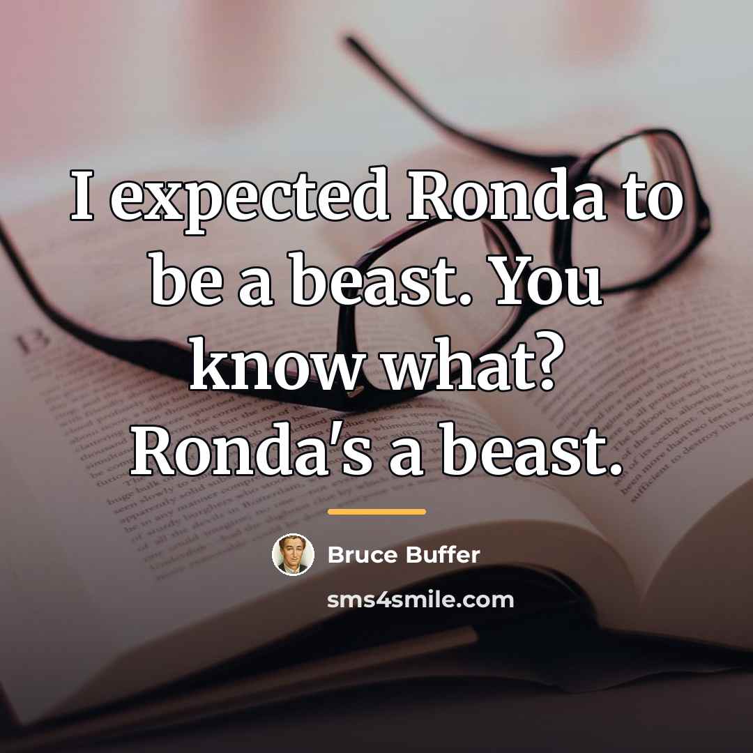 “I expected Ronda to be a beast. You know what?…” quote by Bruce Buffer
