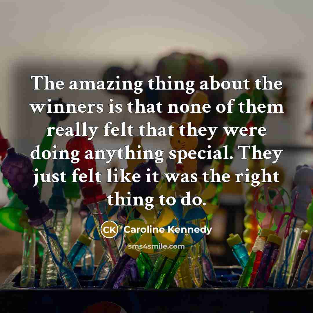 “The amazing thing about the winners is that none of…” quote by Caroline Kennedy