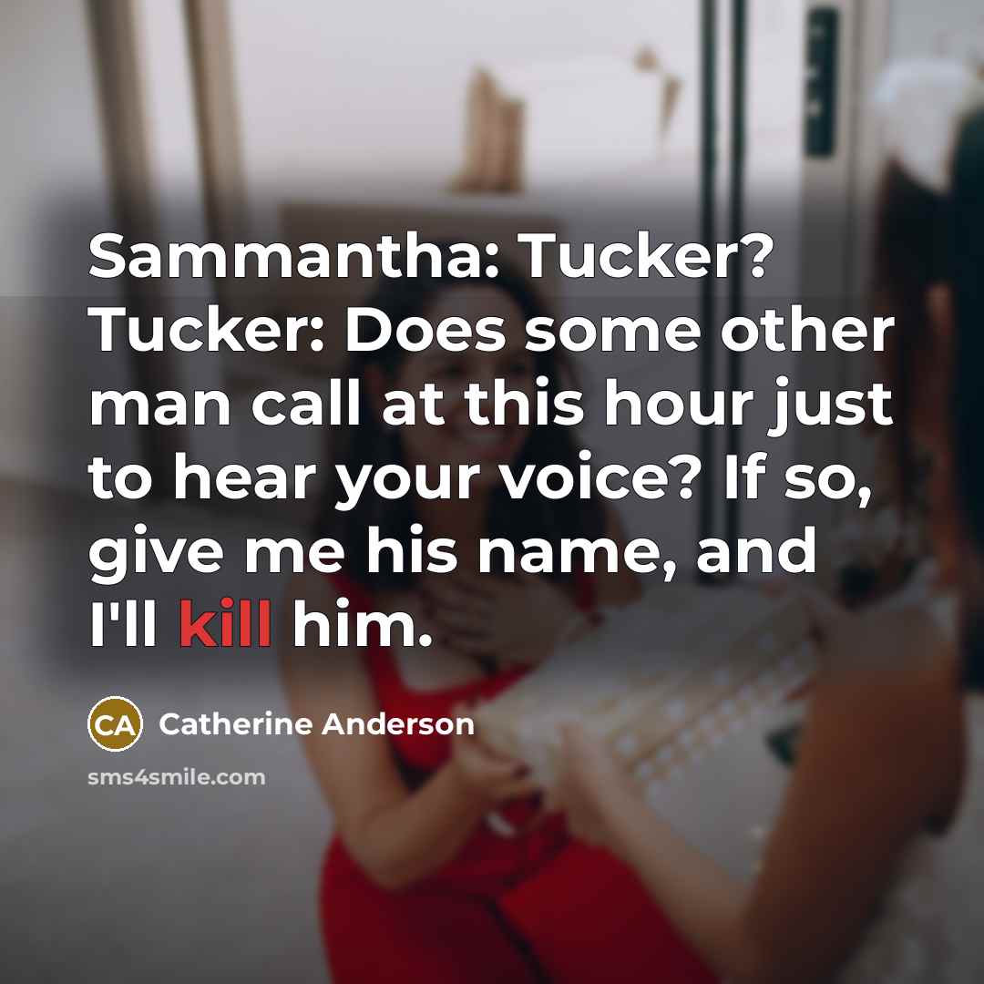 “Sammantha: Tucker? Tucker: Does some other man call at this…” quote by Catherine Anderson