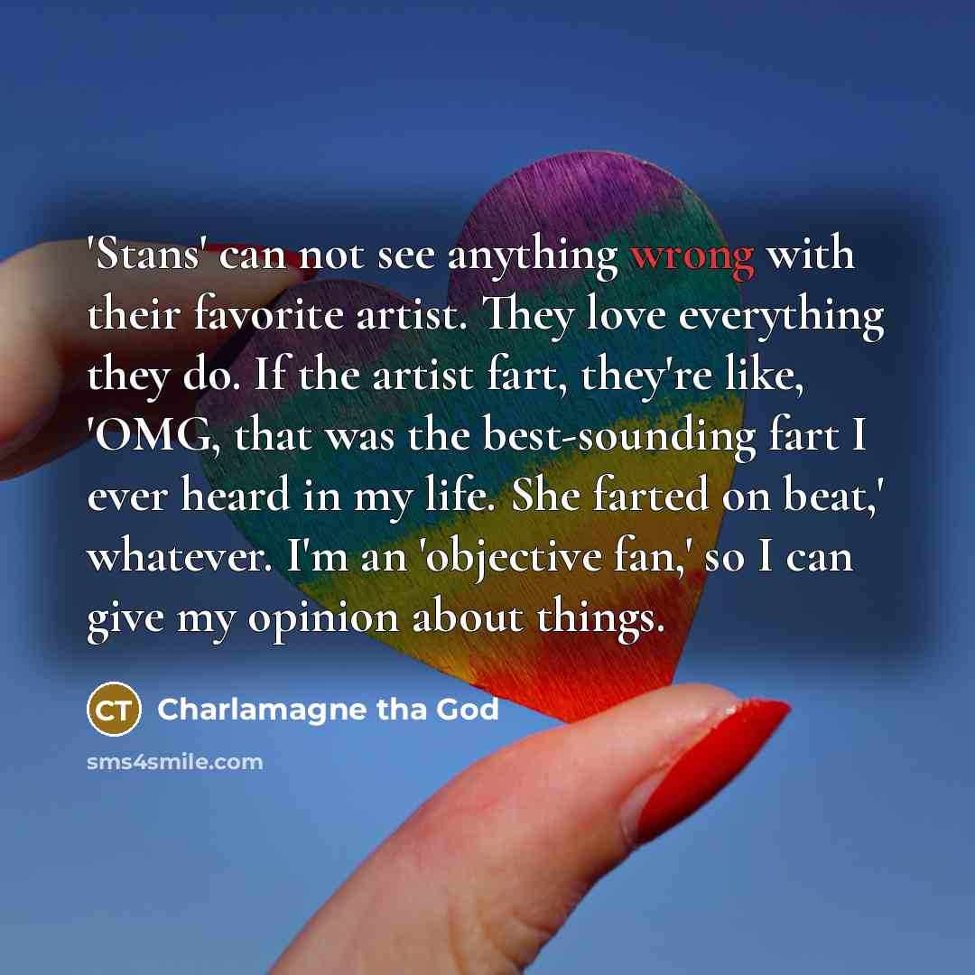 “'Stans' can not see anything wrong with their favorite artist.…” quote by Charlamagne tha God