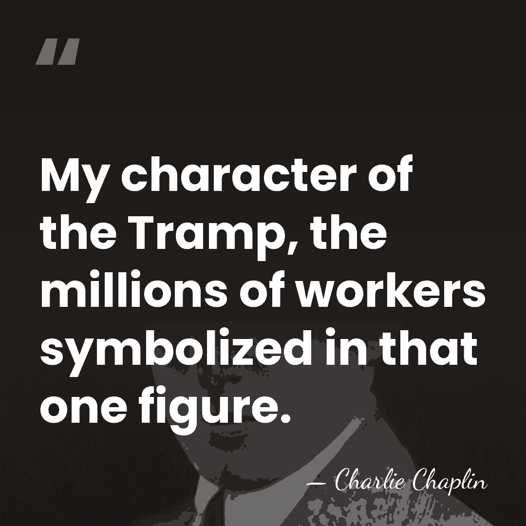 My character of the Tramp, the millions of workers symbolized in that&hellip; - Charlie Chaplin