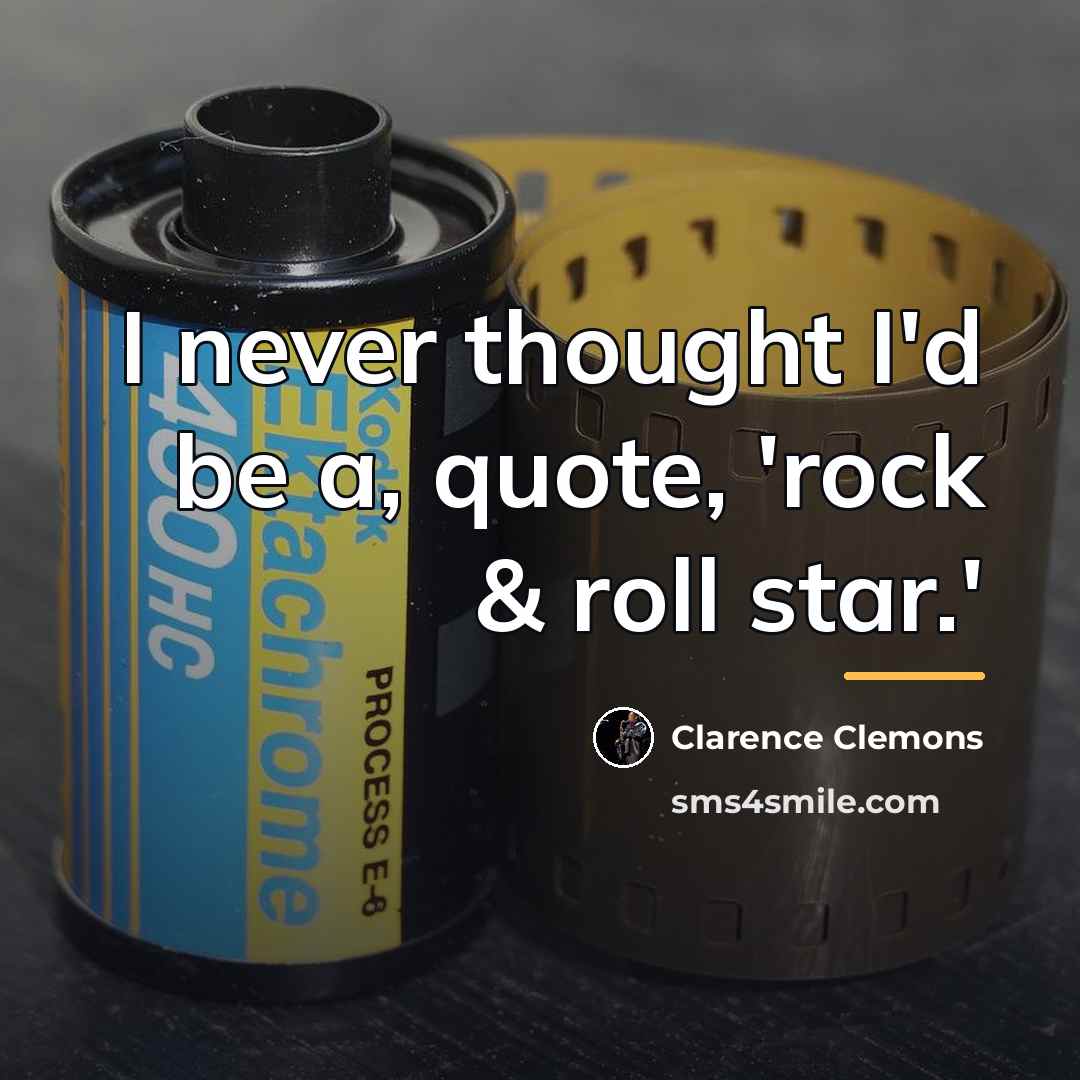 “I never thought I'd be a, quote, 'rock & roll…” quote by Clarence Clemons