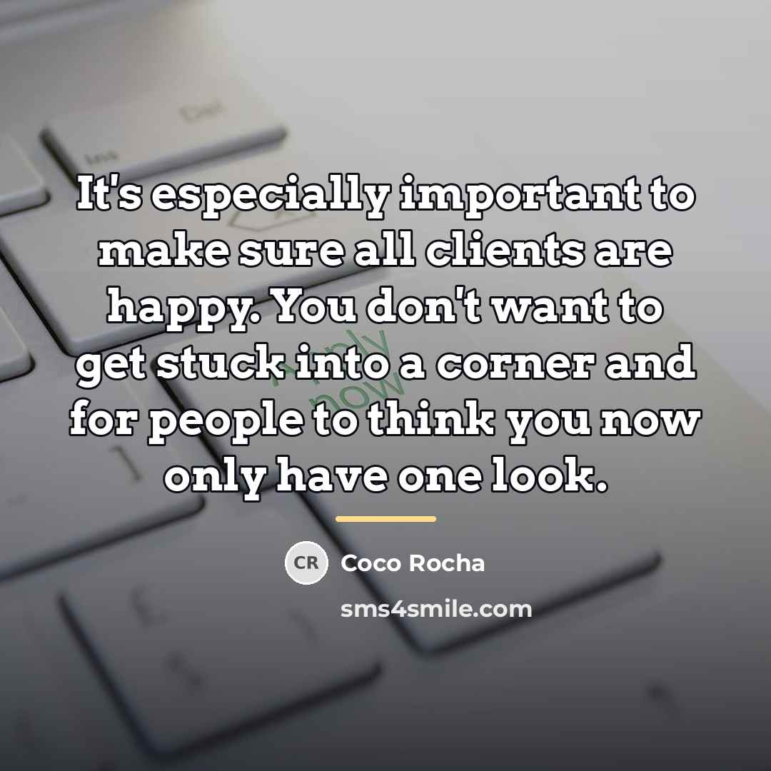 “It's especially important to make sure all clients are happy.…” quote by Coco Rocha