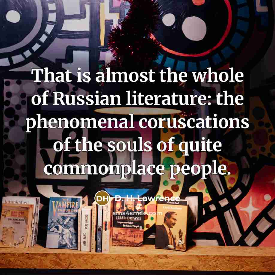 “That is almost the whole of Russian literature: the phenomenal…” quote by D. H. Lawrence