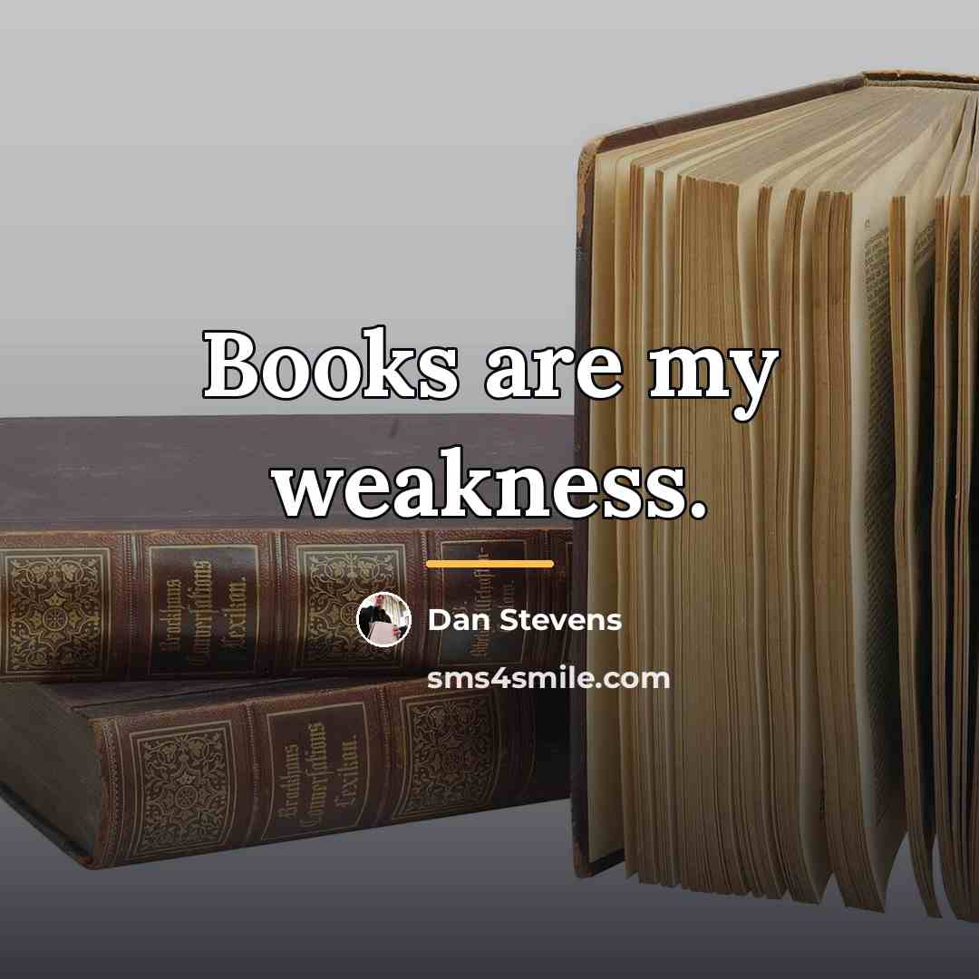 “Books are my weakness.…” quote by Dan Stevens
