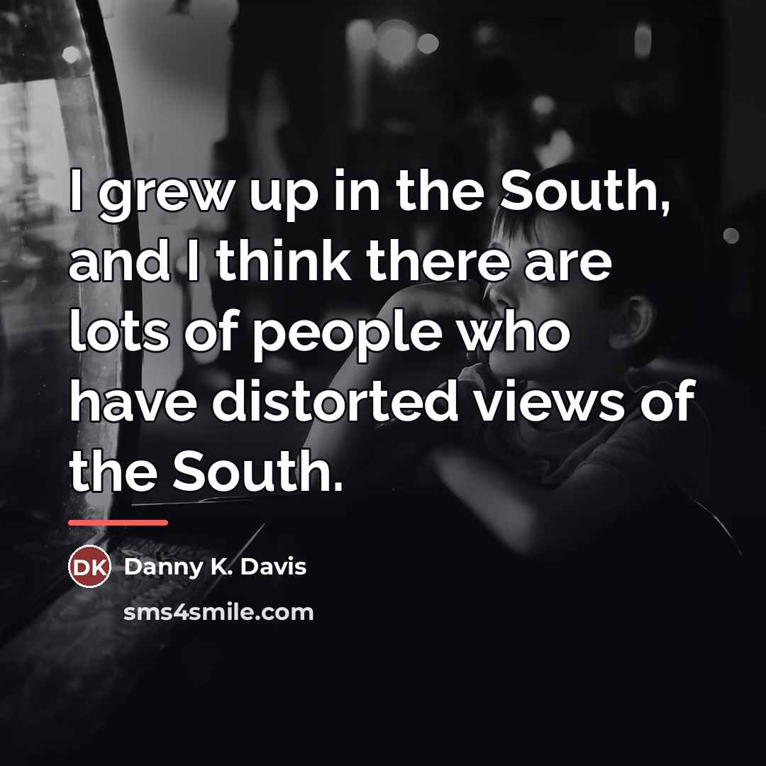 “I grew up in the South, and I think there…” quote by Danny K. Davis