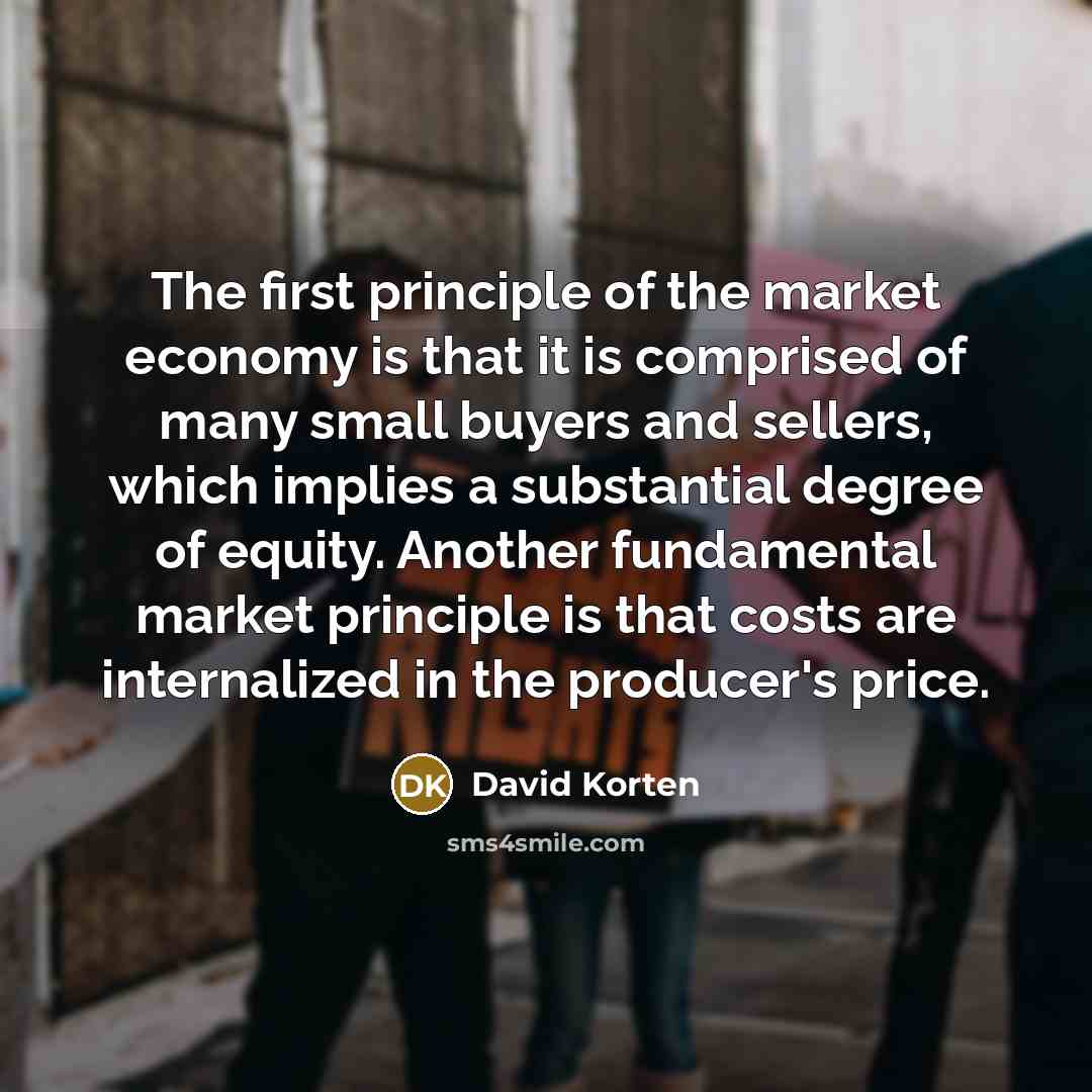 “The first principle of the market economy is that it…” quote by David Korten