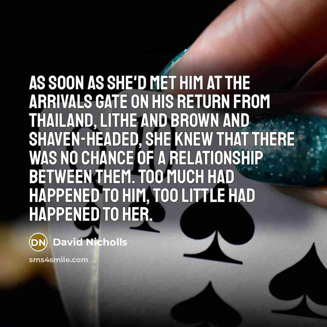 “As soon as she'd met him at the arrivals gate…” quote by David Nicholls