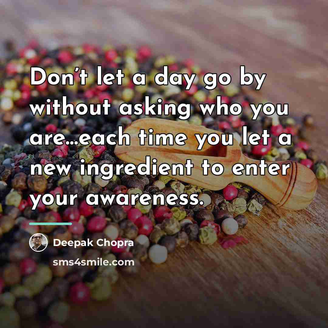 “Don’t let a day go by without asking who you…” quote by Deepak Chopra
