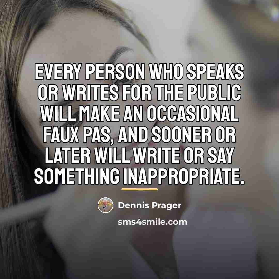 “Every person who speaks or writes for the public will…” quote by Dennis Prager