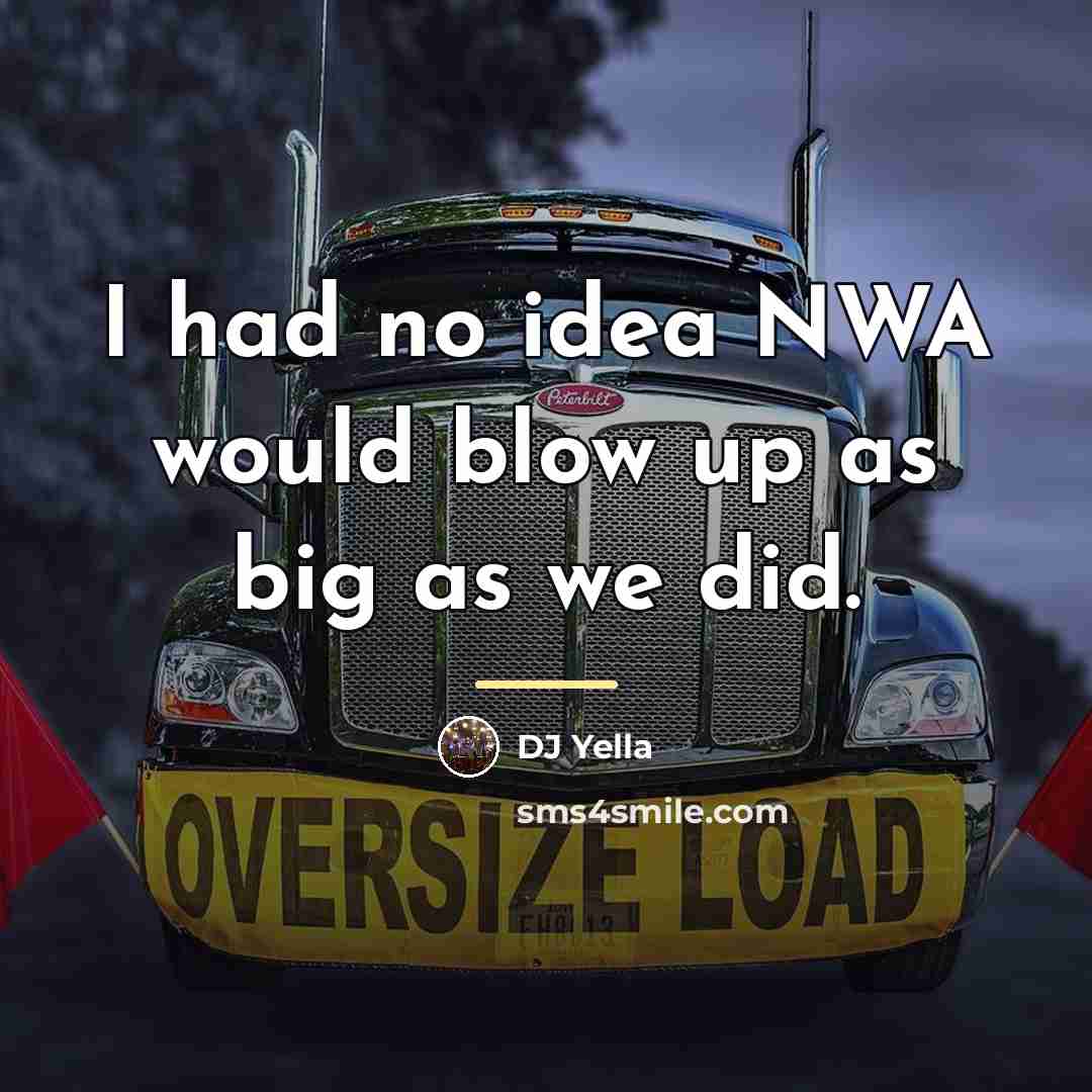 “I had no idea NWA would blow up as big…” quote by DJ Yella