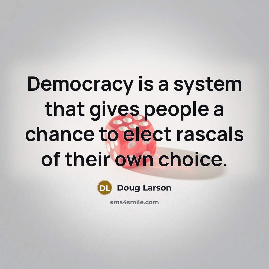 “Democracy is a system that gives people a chance to…” quote by Doug Larson