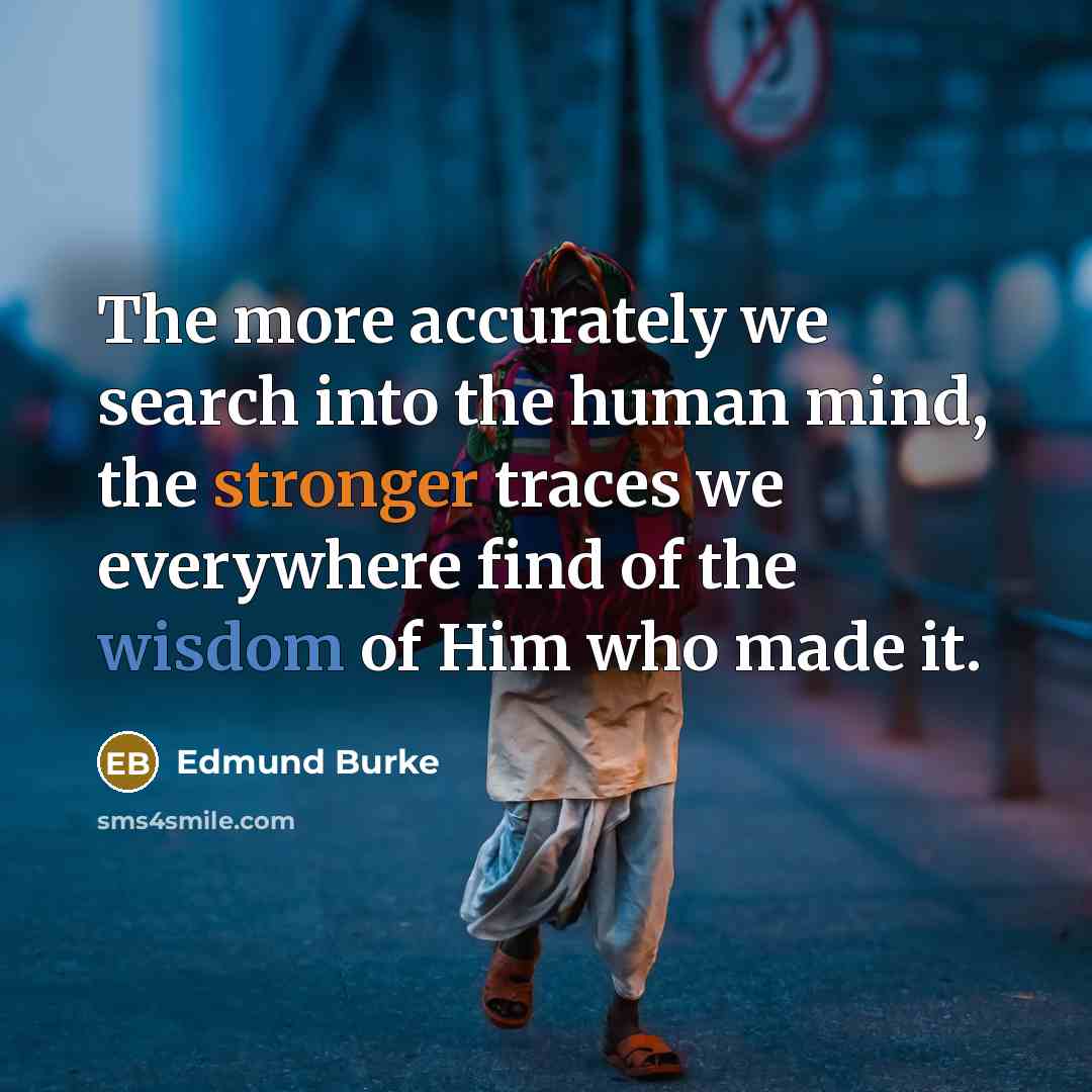 “The more accurately we search into the human mind, the…” quote by Edmund Burke