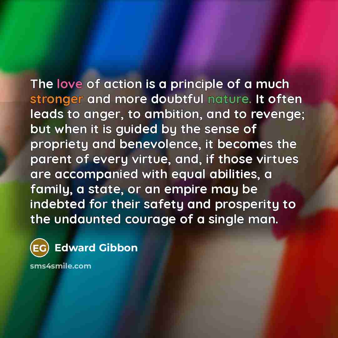 “The love of action is a principle of a much…” quote by Edward Gibbon
