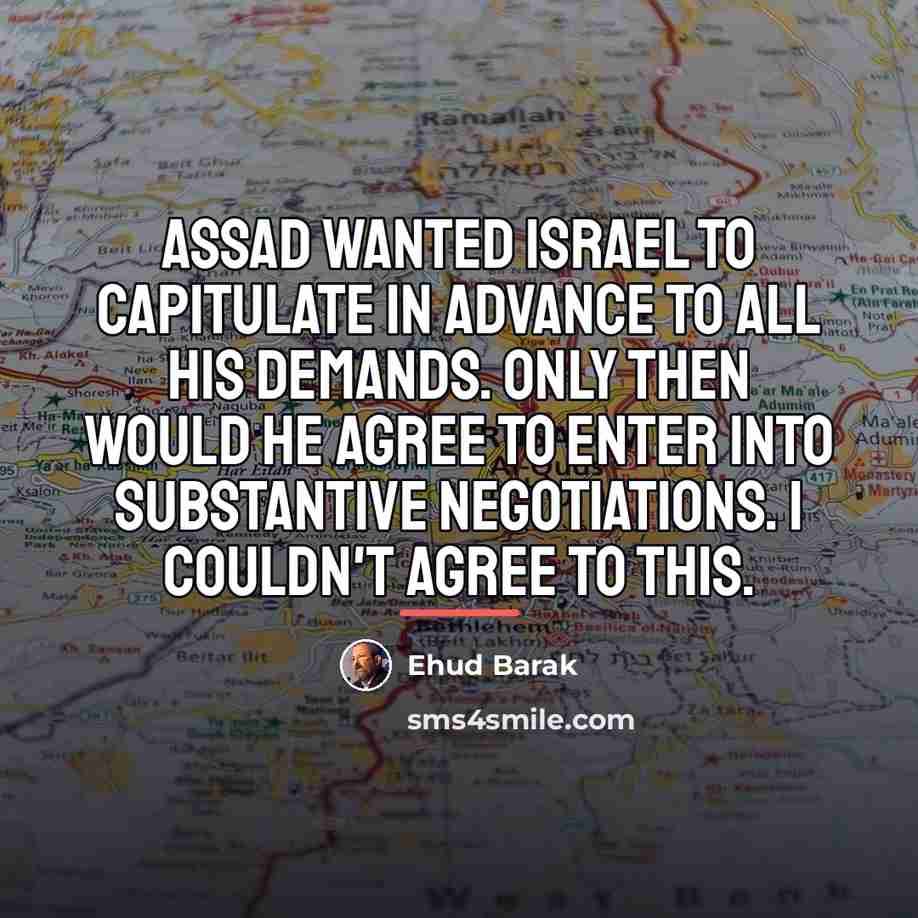 “Assad wanted Israel to capitulate in advance to all his…” quote by Ehud Barak