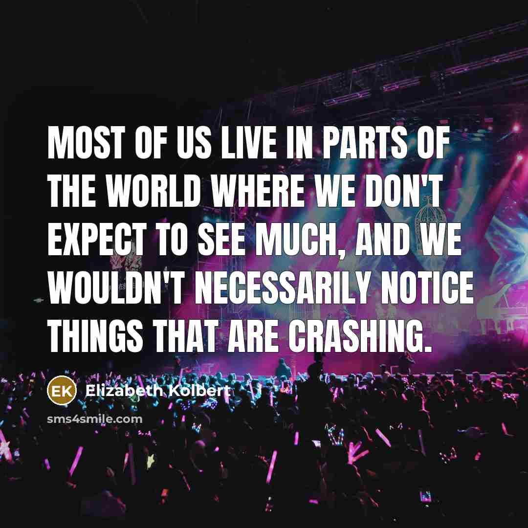 “Most of us live in parts of the world where…” quote by Elizabeth Kolbert