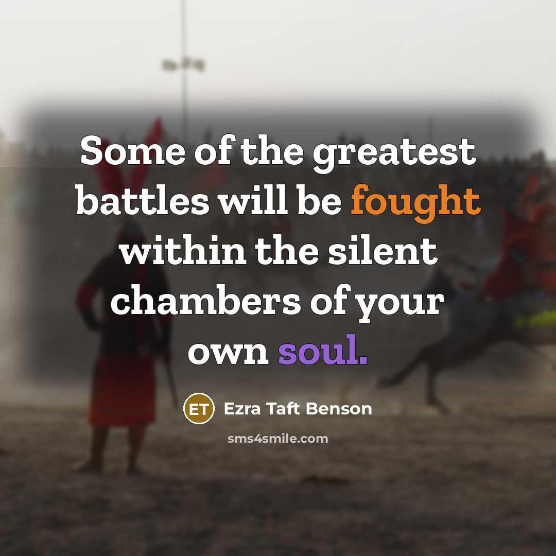 “Some of the greatest battles will be fought within the…” quote by Ezra Taft Benson