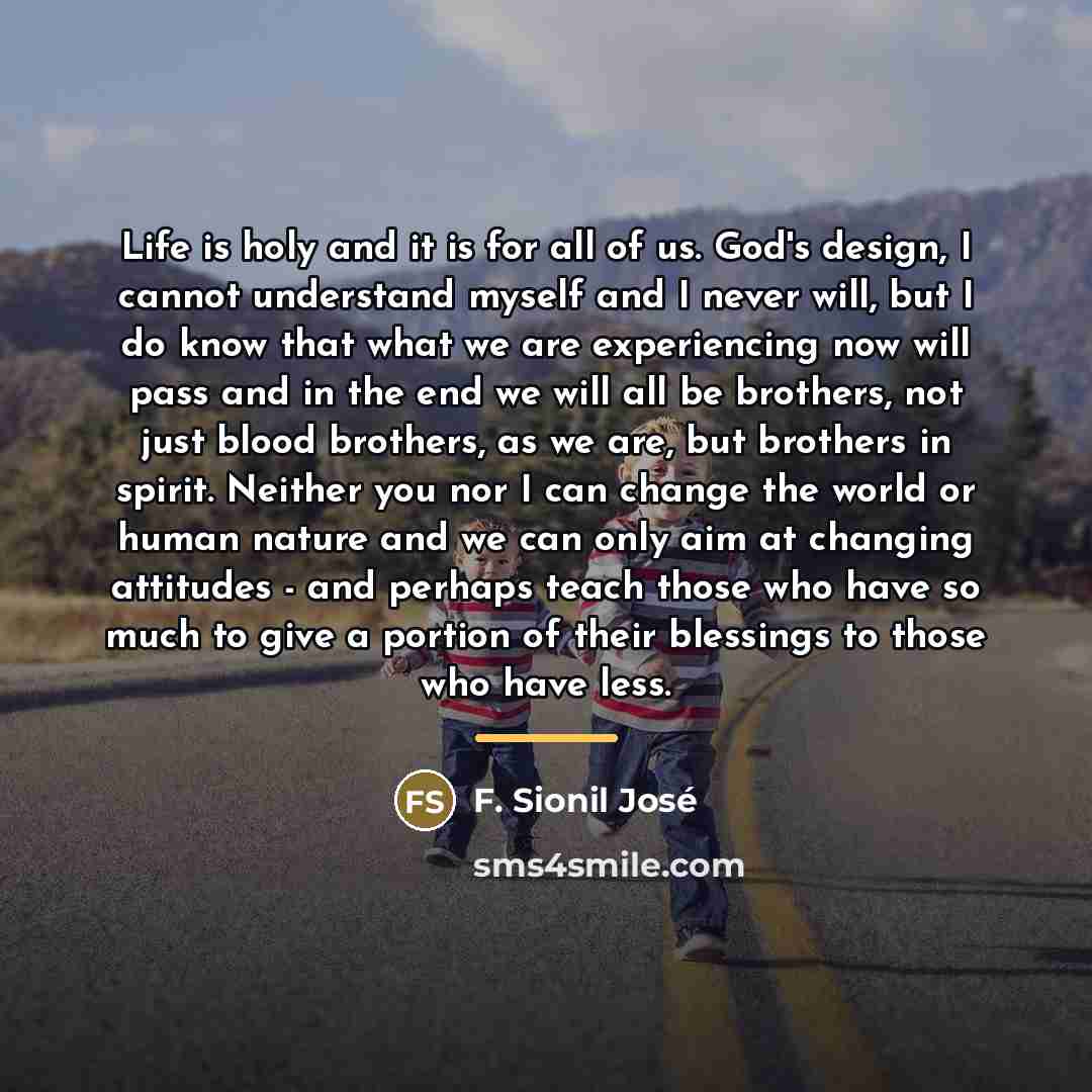 “Life is holy and it is for all of us.…” quote by F. Sionil José