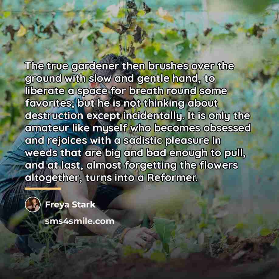 “The true gardener then brushes over the ground with slow…” quote by Freya Stark