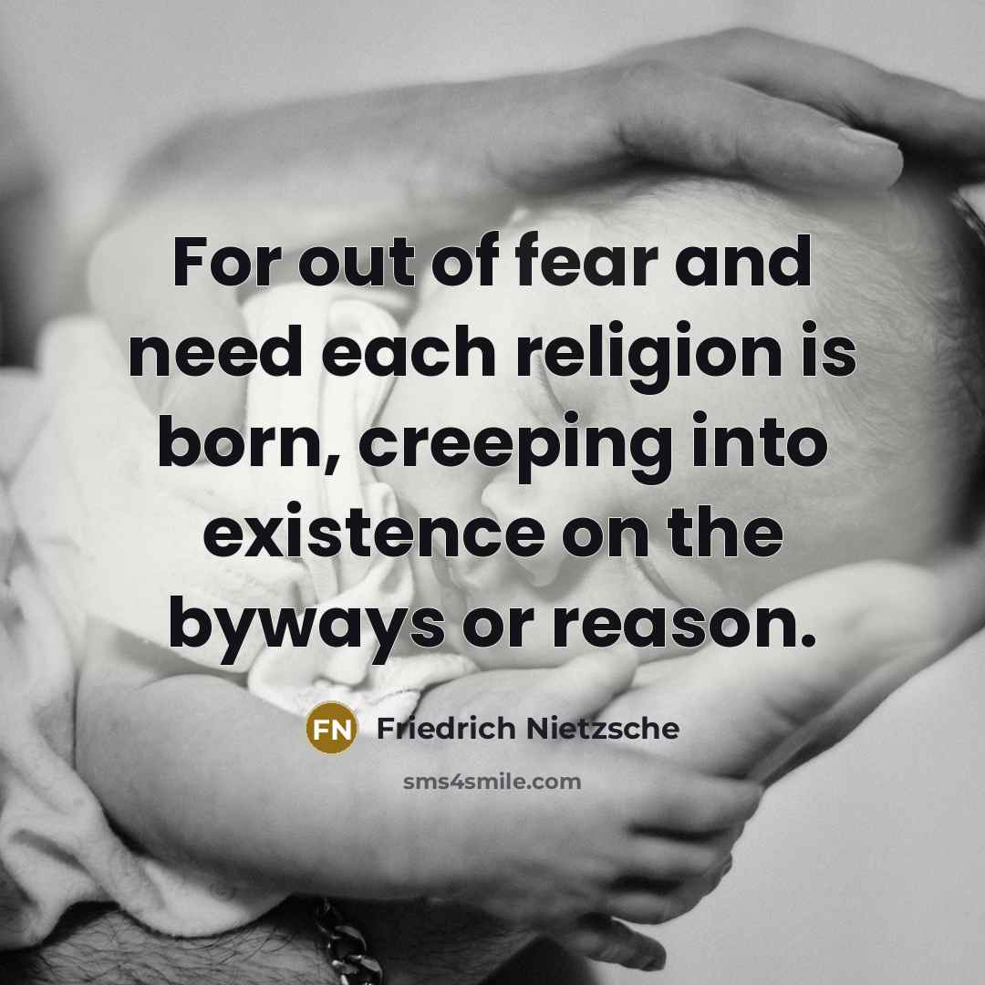 “For out of fear and need each religion is born,…” quote by Friedrich Nietzsche