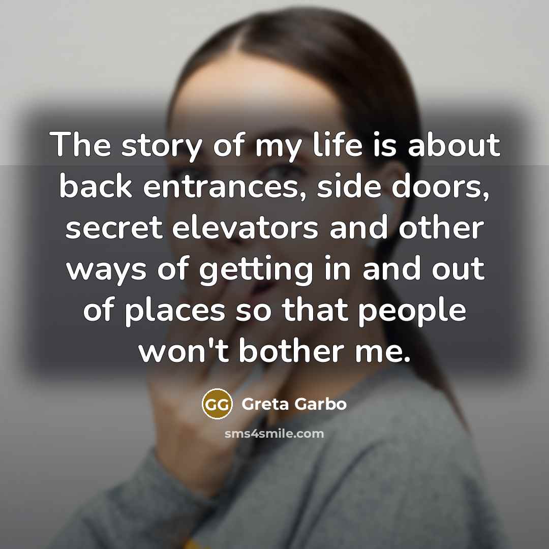 “The story of my life is about back entrances, side…” quote by Greta Garbo