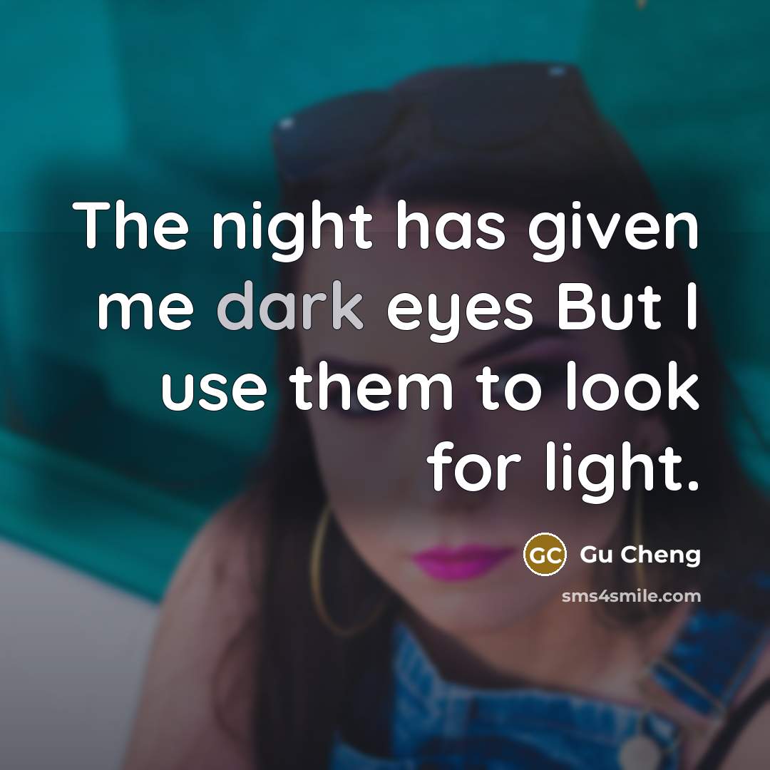 “The night has given me dark eyes But I use…” quote by Gu Cheng