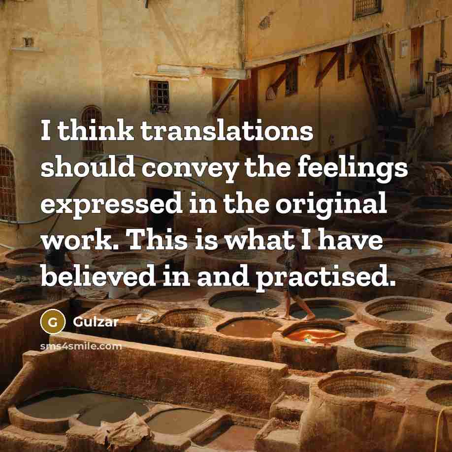 “I think translations should convey the feelings expressed in the…” quote by Gulzar