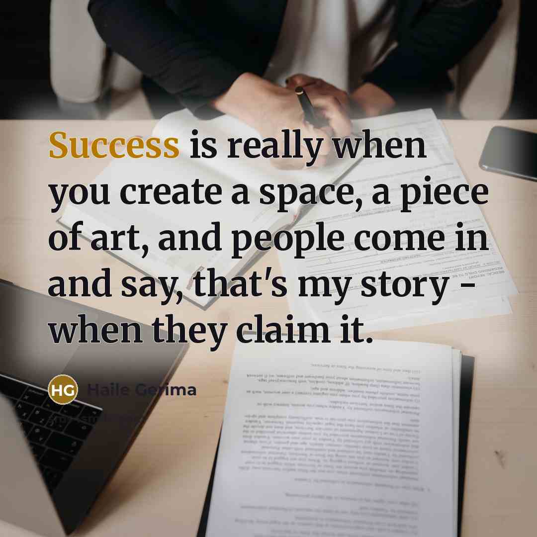 “Success is really when you create a space, a piece…” quote by Haile Gerima