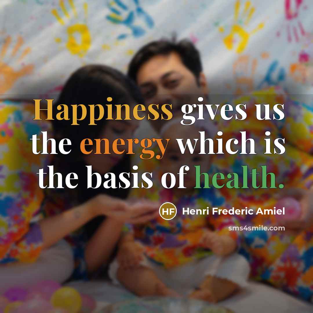 “Happiness gives us the energy which is the basis of…” quote by Henri Frederic Amiel