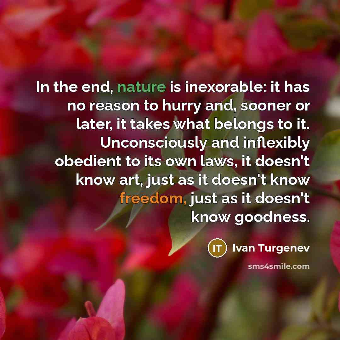 “In the end, nature is inexorable: it has no reason…” quote by Ivan Turgenev