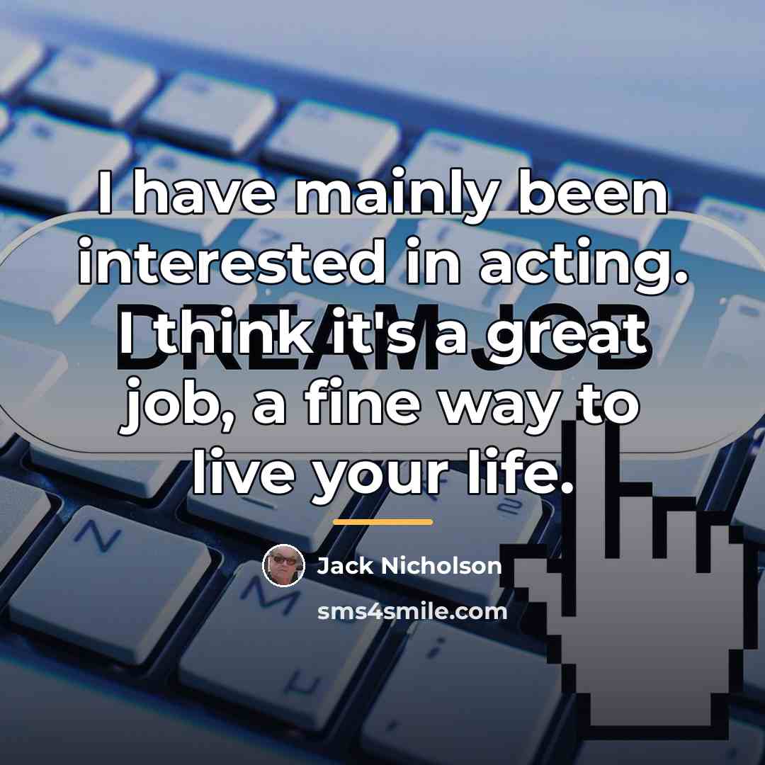 “I have mainly been interested in acting. I think it's…” quote by Jack Nicholson