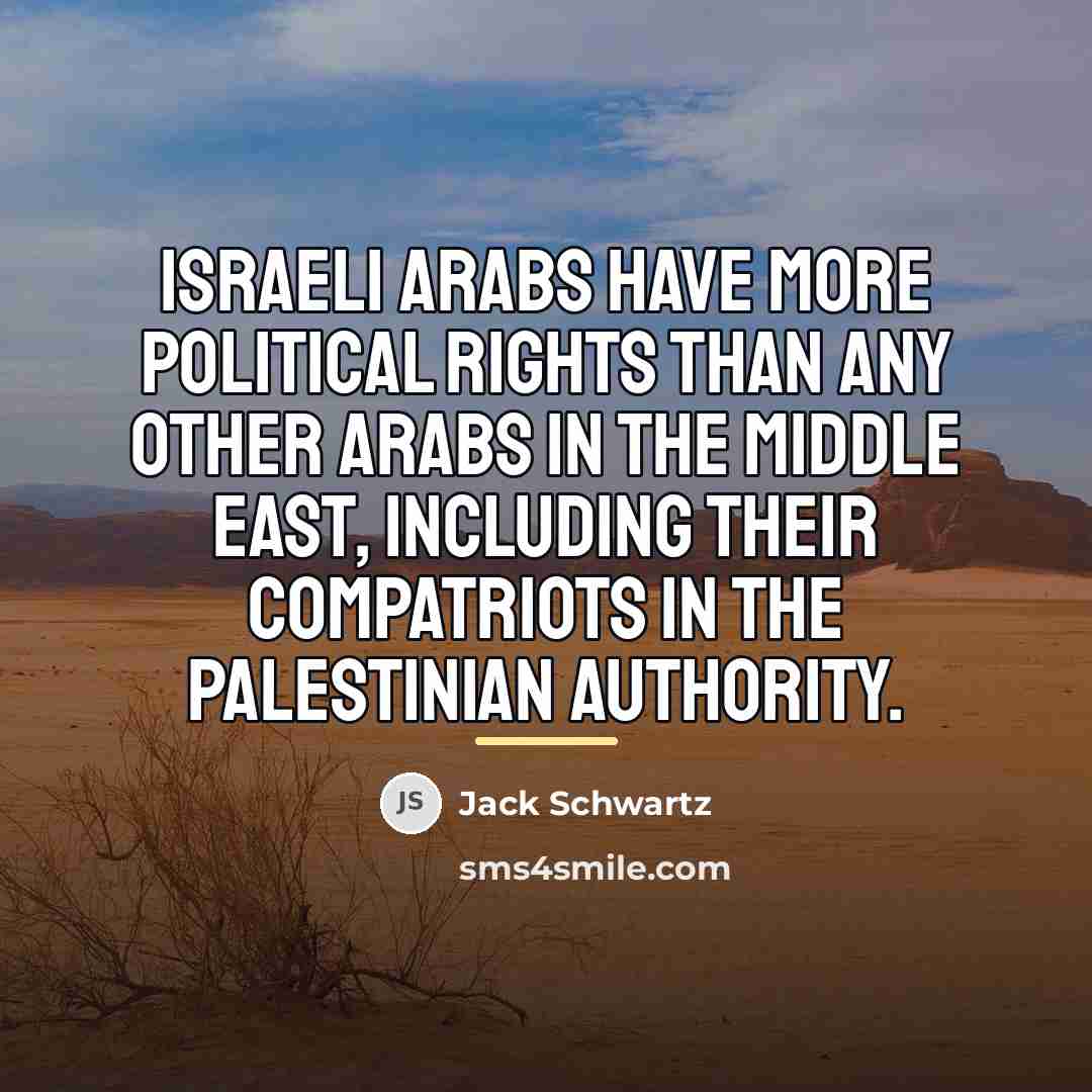 “Israeli Arabs have more political rights than any other Arabs…” quote by Jack Schwartz