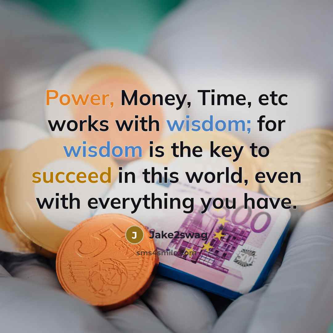 “Power, Money, Time, etc works with wisdom; for wisdom is…” quote by Jake2swag