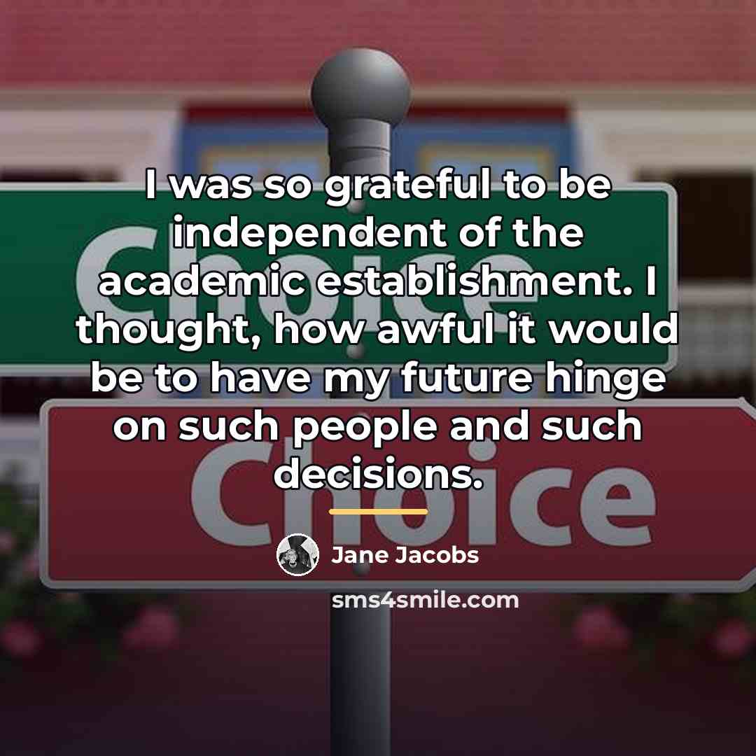 “I was so grateful to be independent of the academic…” quote by Jane Jacobs
