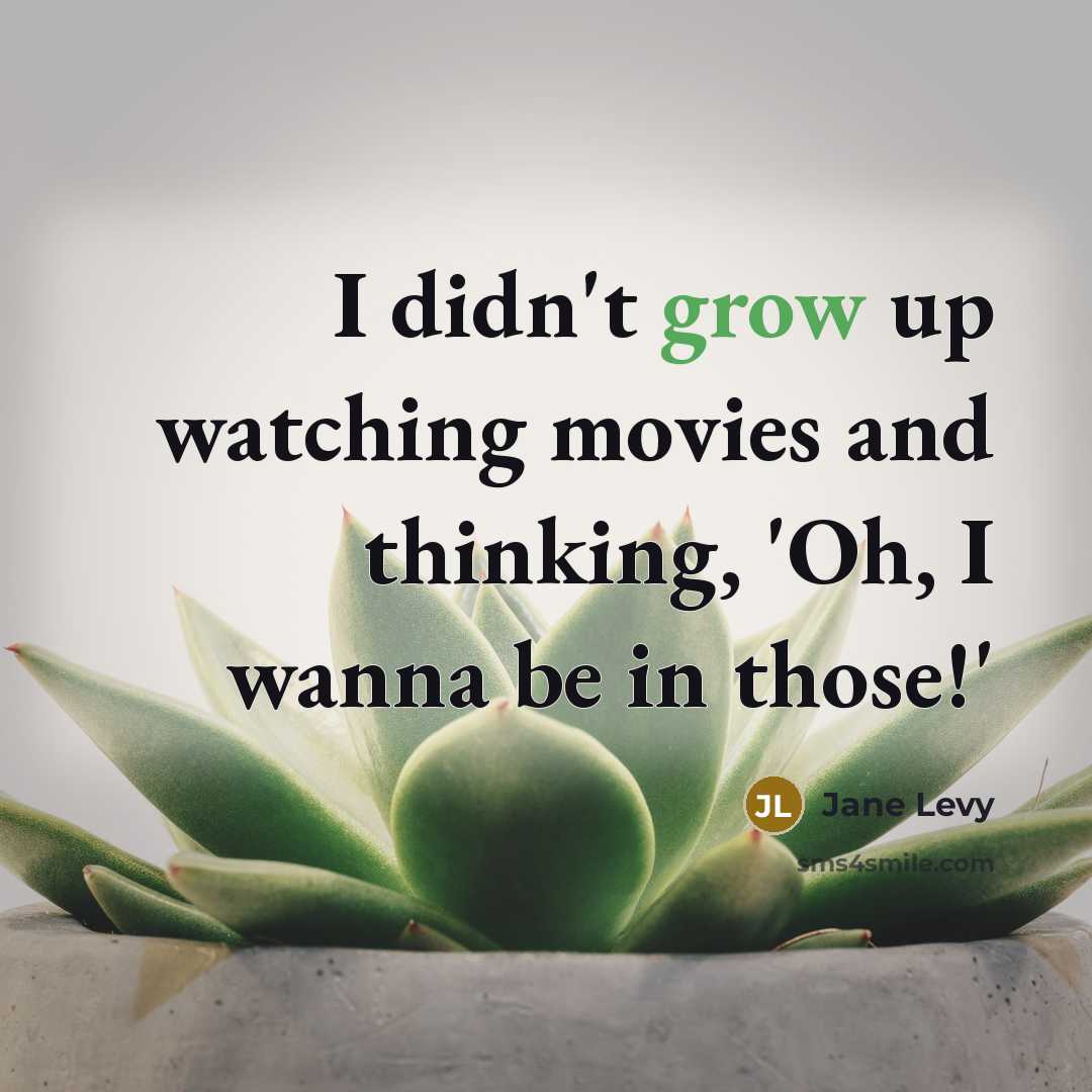 “I didn't grow up watching movies and thinking, 'Oh, I…” quote by Jane Levy