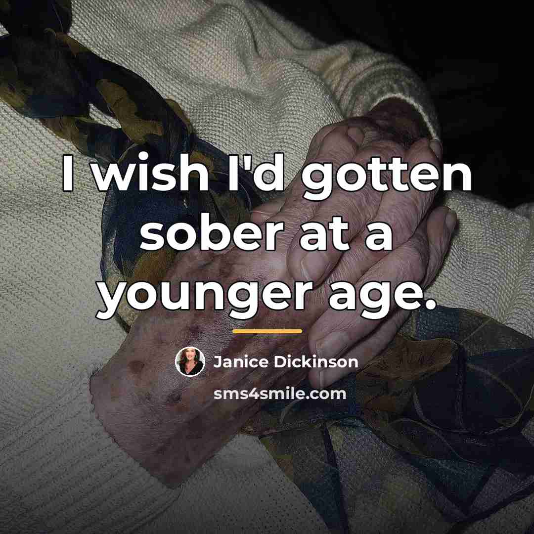 “I wish I'd gotten sober at a younger age.…” quote by Janice Dickinson