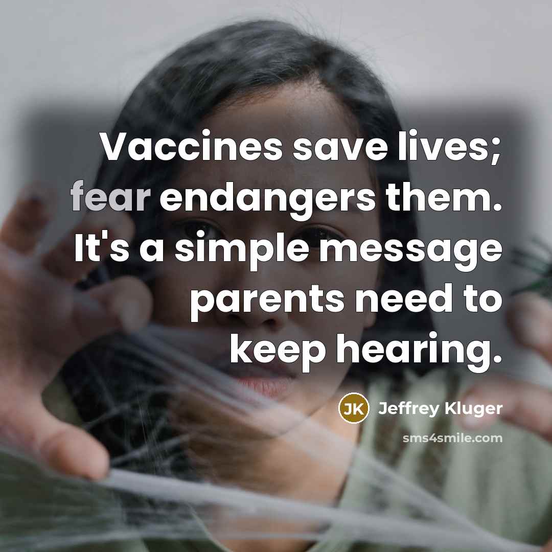 “Vaccines save lives; fear endangers them. It's a simple message…” quote by Jeffrey Kluger