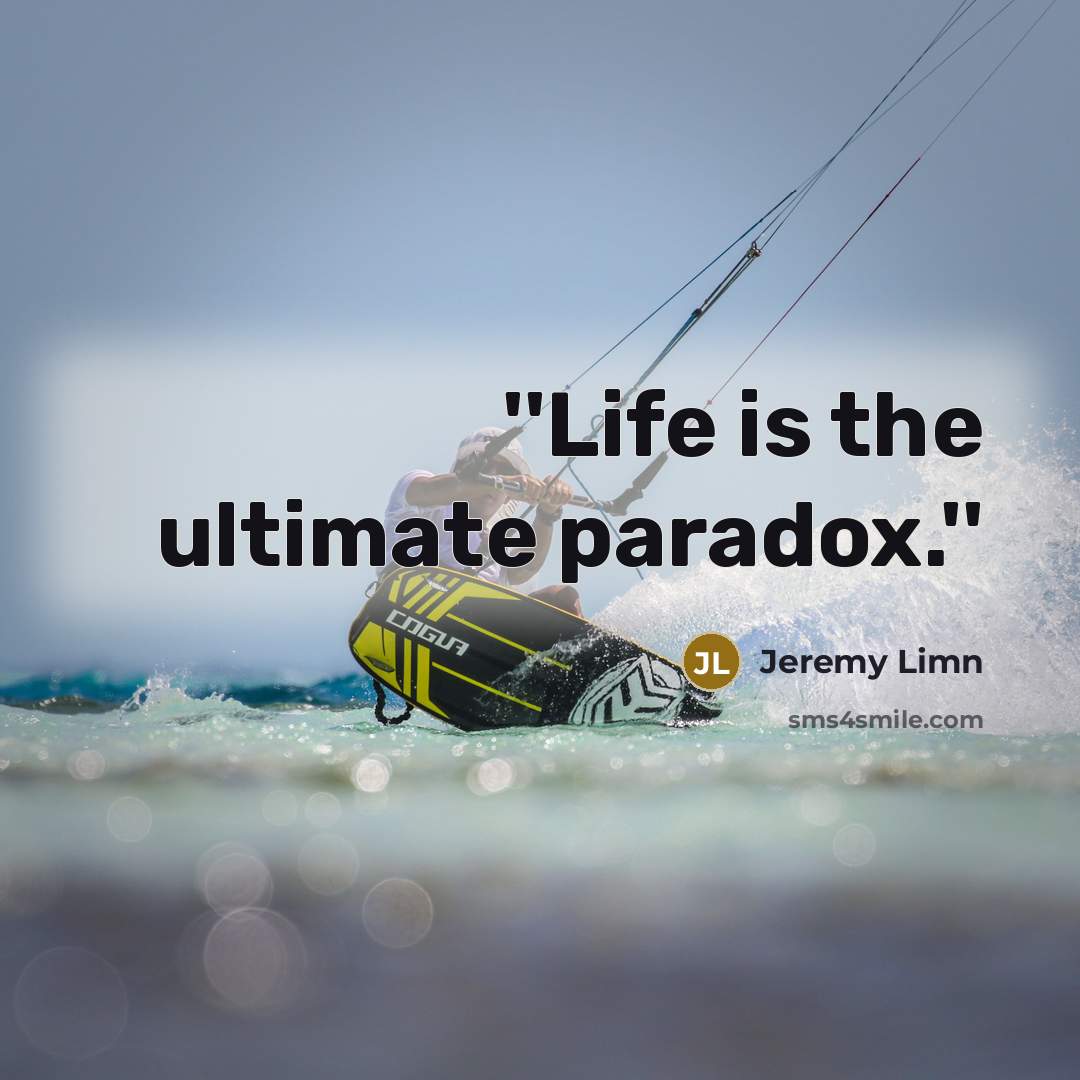 “''Life is the ultimate paradox.''…” quote by Jeremy Limn
