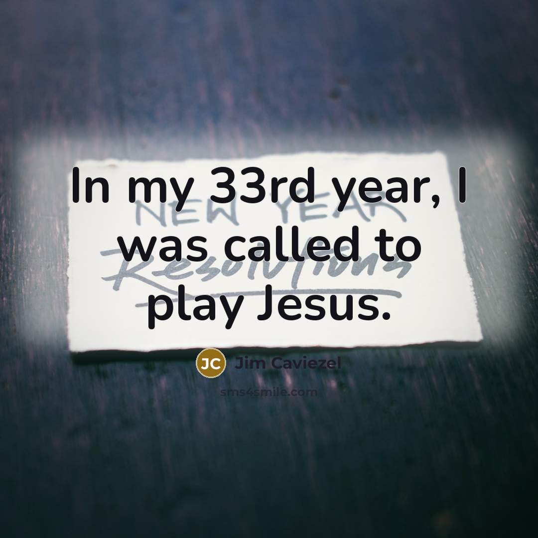 “In my 33rd year, I was called to play Jesus.…” quote by Jim Caviezel